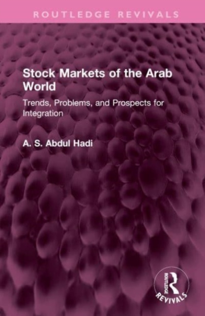 Stock Markets of the Arab World : Trends, Problems, and Prospects for Integration, Hardback Book