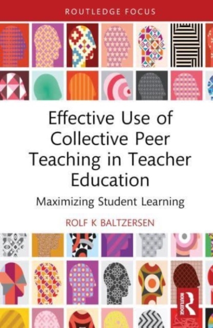 Effective Use of Collective Peer Teaching in Teacher Education : Maximizing Student Learning, Hardback Book