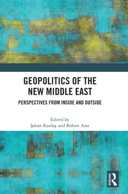 Geopolitics of the New Middle East : Perspectives from Inside and Outside, Hardback Book