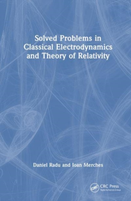 Solved Problems in Classical Electrodynamics and Theory of Relativity, Hardback Book