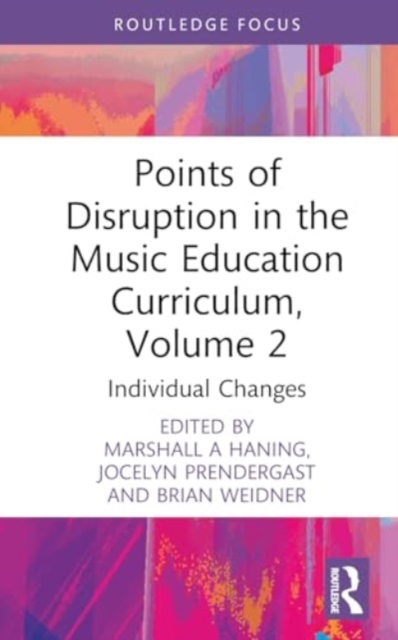 Points of Disruption in the Music Education Curriculum, Volume 2 : Individual Changes, Hardback Book