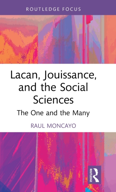 Lacan, Jouissance, and the Social Sciences : The One and the Many, Hardback Book