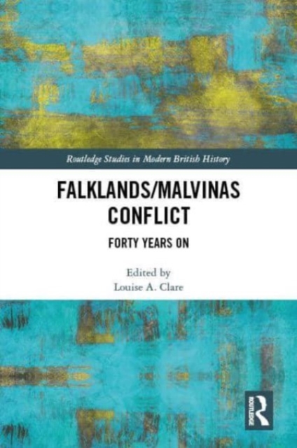 The Falklands/Malvinas Conflict : Forty Years On, Hardback Book