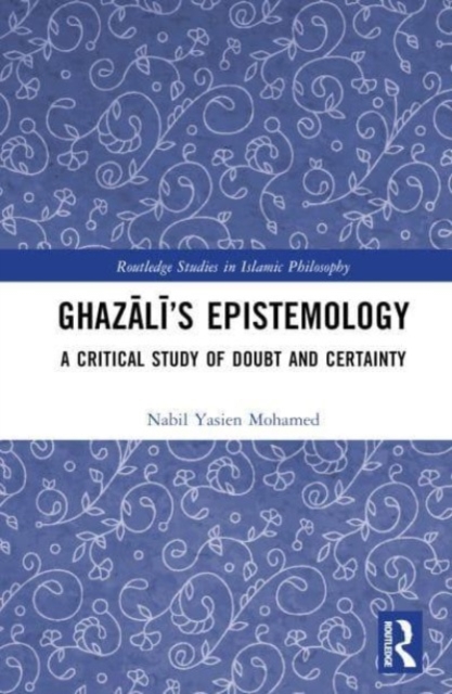 Ghazali’s Epistemology : A Critical Study of Doubt and Certainty, Hardback Book