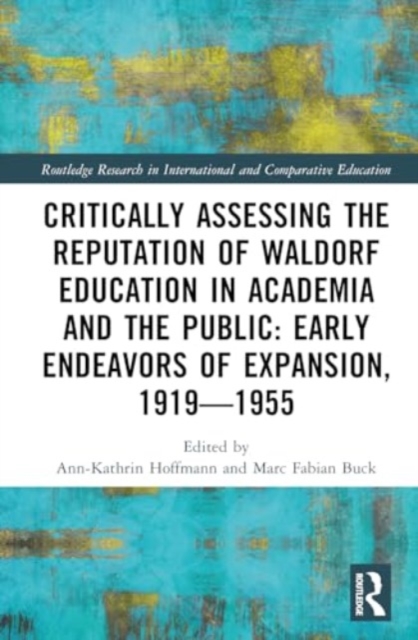 Critically Assessing the Reputation of Waldorf Education in Academia and the Public: Early Endeavours of Expansion, 1919–1955, Hardback Book