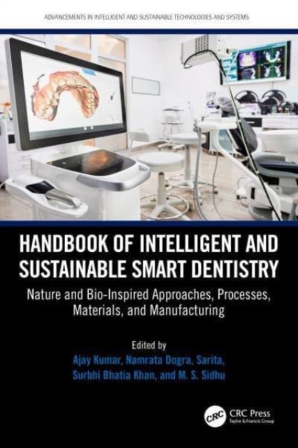 Handbook of Intelligent and Sustainable Smart Dentistry : Nature and Bio-Inspired Approaches, Processes, Materials, and Manufacturing, Hardback Book