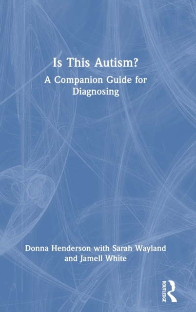 Is This Autism? : A Companion Guide for Diagnosing, Hardback Book