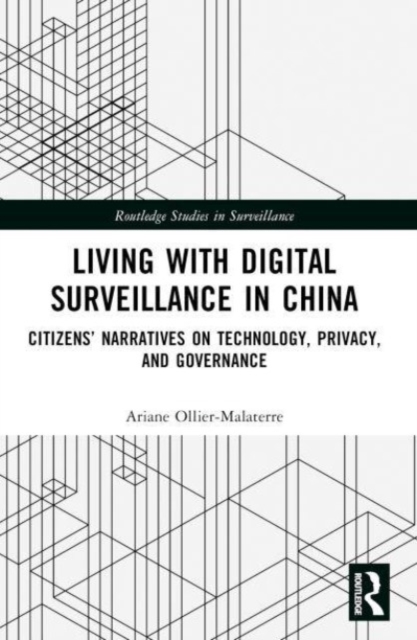 Living with Digital Surveillance in China : Citizens’ Narratives on Technology, Privacy, and Governance, Paperback / softback Book