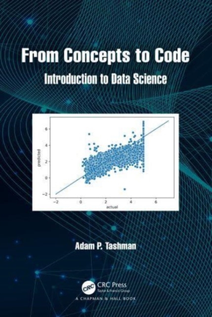 From Concepts to Code : Introduction to Data Science, Paperback / softback Book