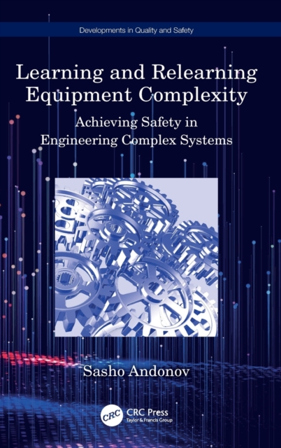 Learning and Relearning Equipment Complexity : Achieving Safety in Engineering Complex Systems, Hardback Book