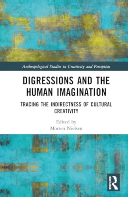 Digressions and the Human Imagination : Tracing the Indirectness of Cultural Creativity, Hardback Book