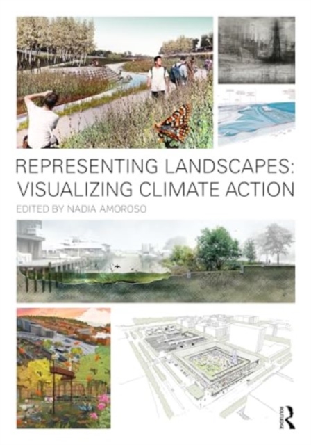 Representing Landscapes: Visualizing Climate Action, Paperback / softback Book