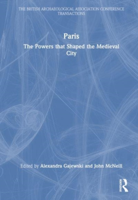 Paris : The Powers that Shaped the Medieval City, Hardback Book