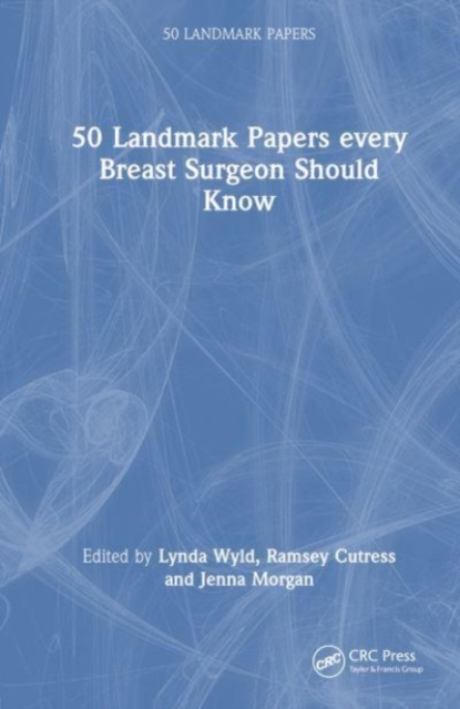 50 Landmark Papers every Breast Surgeon Should Know, Hardback Book