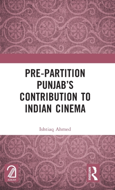 Pre-Partition Punjab’s Contribution to Indian Cinema, Hardback Book