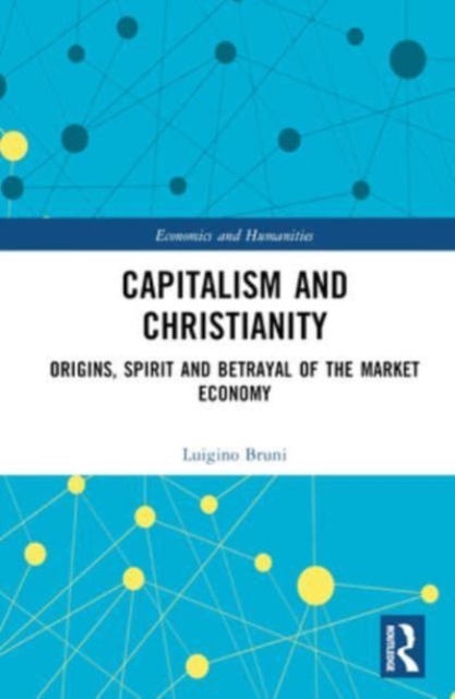 Capitalism and Christianity : Origins, Spirit and Betrayal of the Market Economy, Hardback Book