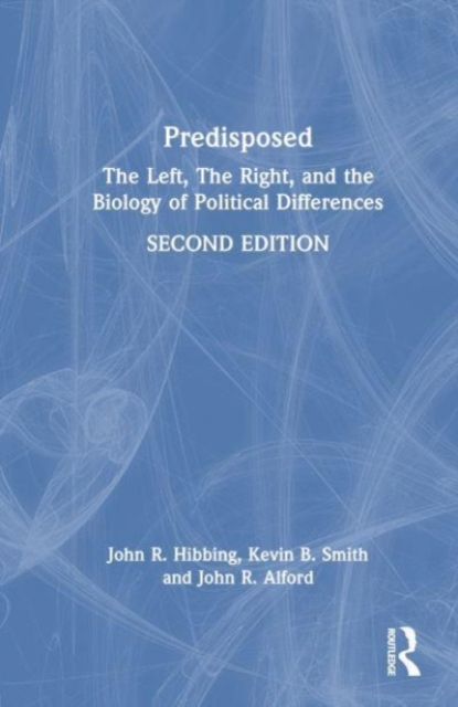 Predisposed : The Left, The Right, and the Biology of Political Differences, Hardback Book