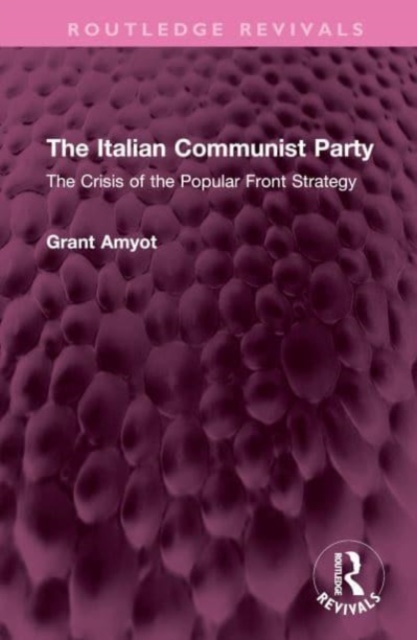 The Italian Communist Party : The Crisis of the Popular Front Strategy, Hardback Book