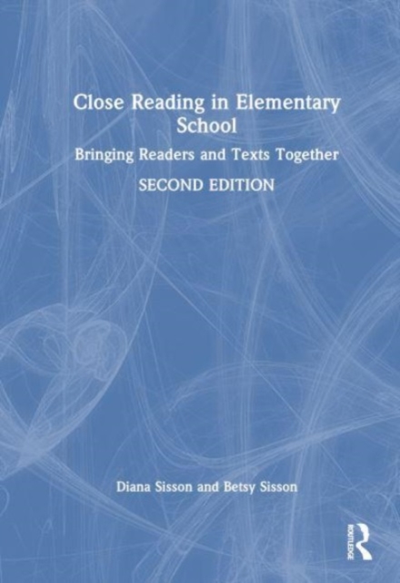Close Reading in Elementary School : Bringing Readers and Texts Together, Hardback Book