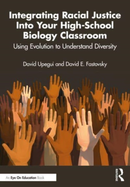Integrating Racial Justice Into Your High-School Biology Classroom : Using Evolution to Understand Diversity, Paperback / softback Book