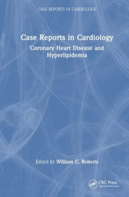 Case Reports in Cardiology : Coronary Heart Disease and Hyperlipidemia, Hardback Book