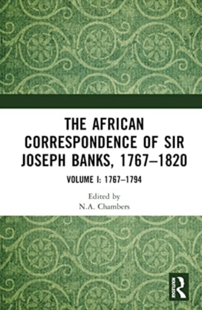 The African Correspondence of Sir Joseph Banks, 1767–1820 : Volume I: 1767–1794, Hardback Book