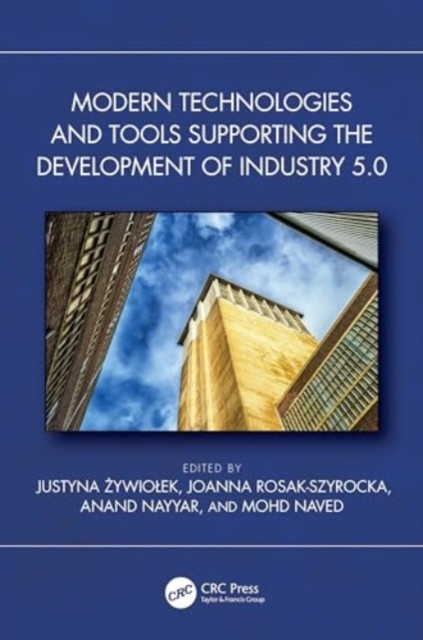 Modern Technologies and Tools Supporting the Development of Industry 5.0, Hardback Book
