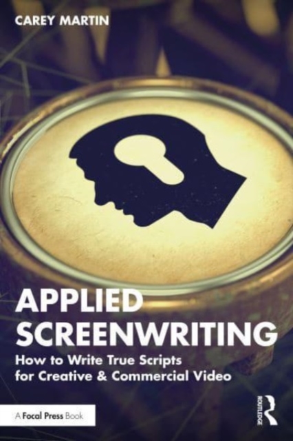 Applied Screenwriting : How to Write True Scripts for Creative and Commercial Video, Paperback / softback Book