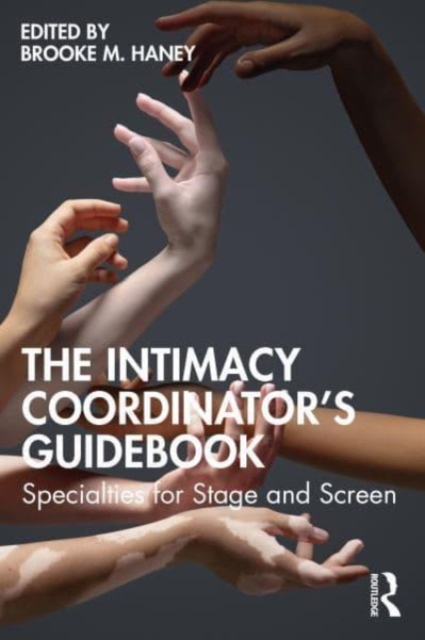 The Intimacy Coordinator's Guidebook : Specialties for Stage and Screen, Paperback / softback Book