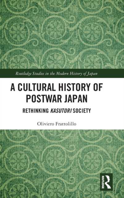A Cultural History of Postwar Japan : Rethinking Kasutori Society, Hardback Book