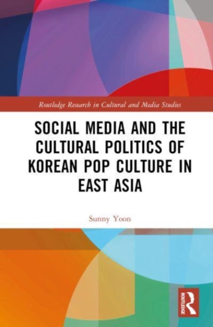 Social Media and the Cultural Politics of Korean Pop Culture in East Asia, Hardback Book