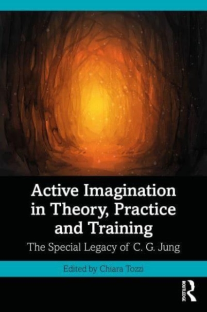 Active Imagination in Theory, Practice and Training : The Special Legacy of C. G. Jung, Paperback / softback Book
