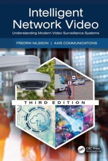 Intelligent Network Video : Understanding Modern Video Surveillance Systems, Hardback Book