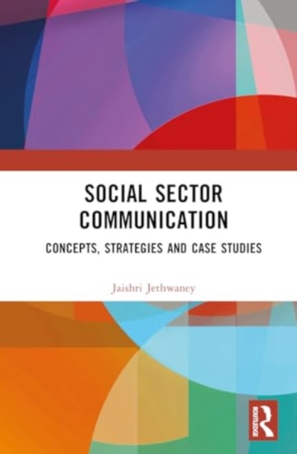 Social Sector Communication : Concepts, Strategies and Case Studies, Hardback Book