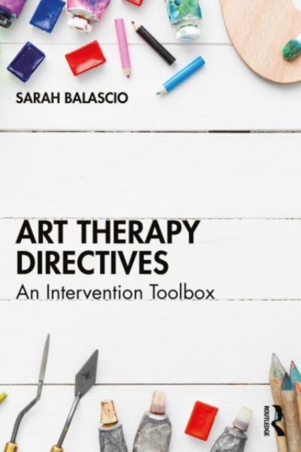 Art Therapy Directives : An Intervention Toolbox, Paperback / softback Book