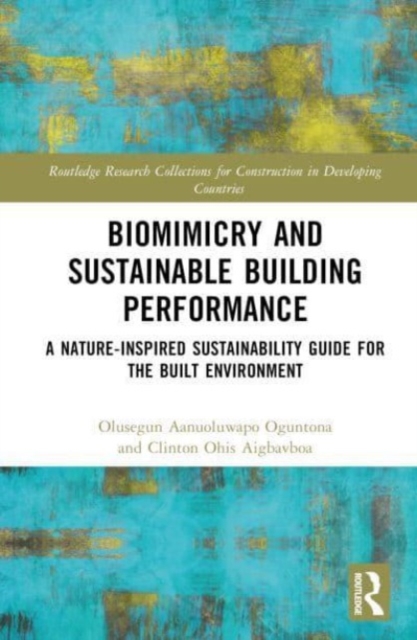 Biomimicry and Sustainable Building Performance : A Nature-inspired Sustainability Guide for the Built Environment, Hardback Book