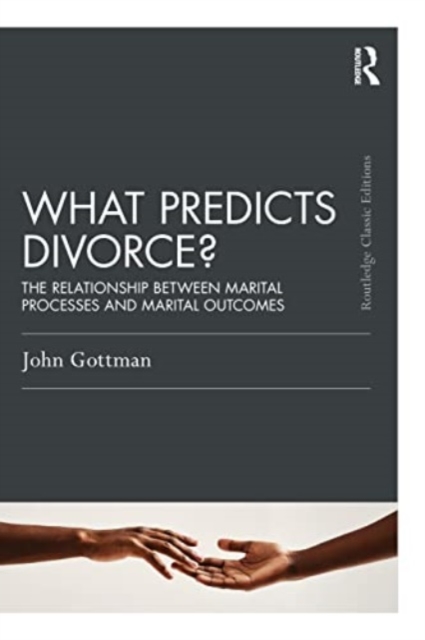 What Predicts Divorce? : The Relationship Between Marital Processes and Marital Outcomes, Paperback / softback Book