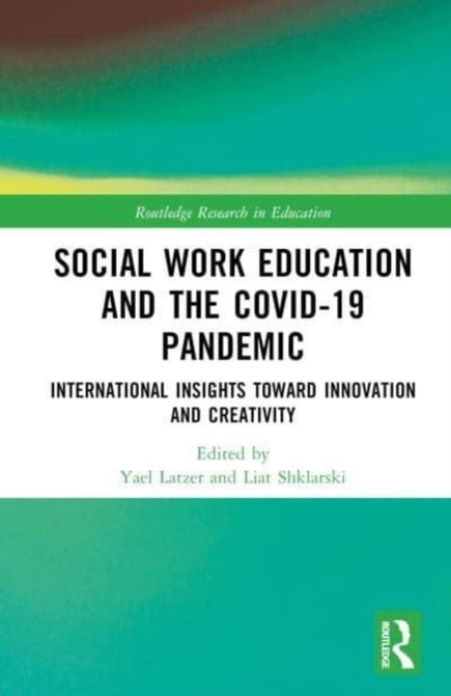 Social Work Education and the COVID-19 Pandemic : International Insights toward Innovation and Creativity, Hardback Book