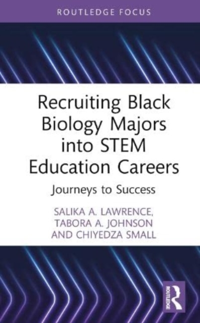 Recruiting Black Biology Majors into STEM Education Careers : Journeys to Success, Hardback Book