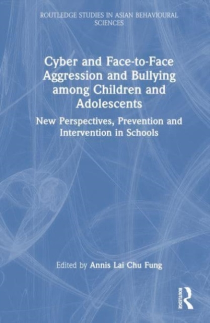 Cyber and Face-to-Face Aggression and Bullying among Children and Adolescents : New Perspectives, Prevention and Intervention in Schools, Hardback Book