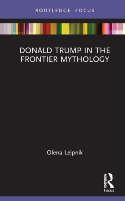 Donald Trump in the Frontier Mythology, Hardback Book