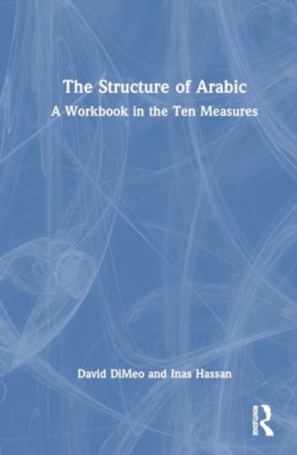 The Structure of Arabic : A Workbook in the Ten Measures, Hardback Book