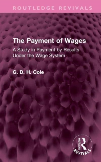The Payment of Wages : A Study in Payment by Results Under the Wage System, Hardback Book