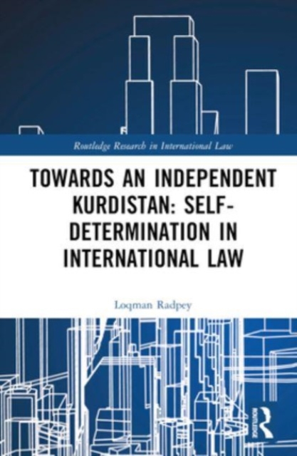 Towards an Independent Kurdistan: Self-Determination in International Law, Hardback Book