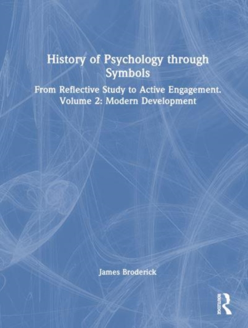 History of Psychology through Symbols : From Reflective Study to Active Engagement. Volume 2: Modern Development, Hardback Book