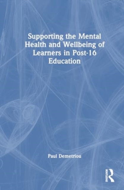Supporting the Mental Health and Wellbeing of Learners in Post-16 Education, Hardback Book