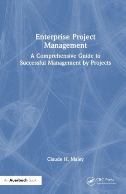 Enterprise Project Management : A Comprehensive Guide to Successful Management by Projects, Hardback Book