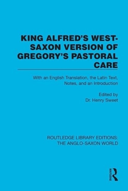 King Alfred's West-Saxon Version of Gregory's Pastoral Care : With an English Translation, the Latin Text, Notes, and an Introduction, Hardback Book