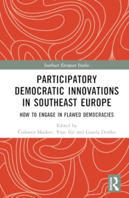 Participatory Democratic Innovations in Southeast Europe : How to Engage in Flawed Democracies, Hardback Book