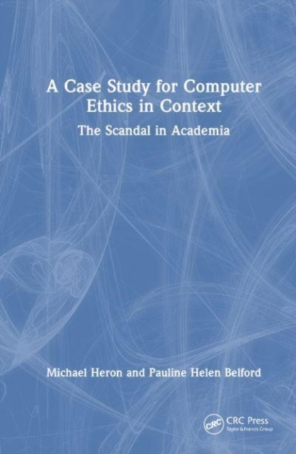A Case Study for Computer Ethics in Context : The Scandal in Academia, Hardback Book